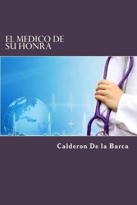 El Medico De Su Honra by Calderon De La Barca (Spanish) Paperback Book