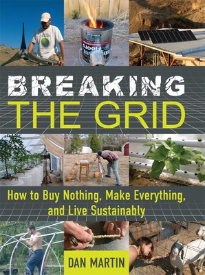 NEW BOOK Breaking the Grid - How to Buy Nothing, Make Everything, and Live Susta