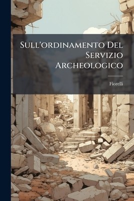 Sull'ordinamento Del Servizio Archeologi Fiorelli Paperback