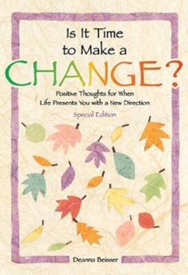 Is It Time To Make A Change?: Positive Thoughts for When Life Presents Yo - GOOD