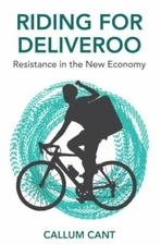 Riding for Deliveroo : Resistance in the New Economy, Hardcover by Cant, Call...