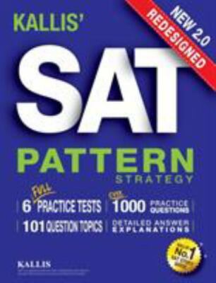 KALLIS' Redesigned SAT Pattern Strategy + 6 Full Length Practice Tests (College