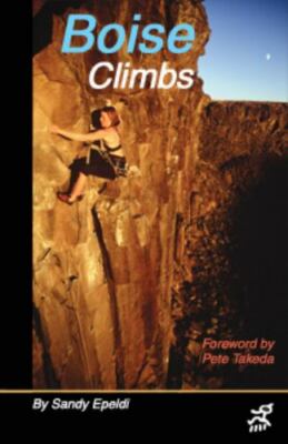 Boise Climbs : A Guide to Rock Climbing in the Boise Area by Sandy Epeldi (2003,