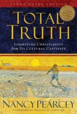 Total Truth (Study Guide Edition): Liberating Christianity from Its Cultu - GOOD