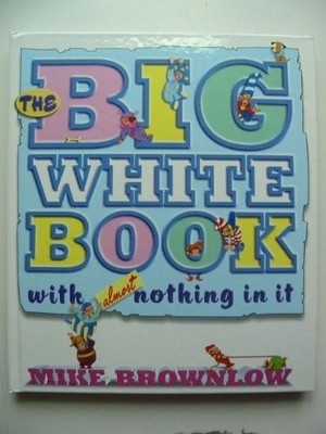 The Big White Book with Almost Nothing in it by Brownlow, Mike Hardback Book The