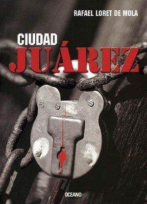 CIUDAD JUAREZ (EL DEDO EN LA LLAGA) (SPANISH EDITION) By Loret Rafael De Mola VG