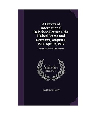 A Survey of International Relations Between the United States and Germany, Augus