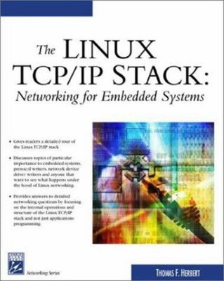 The Linux TCP/IP Stack : Networking for Embedded Systems Thomas F