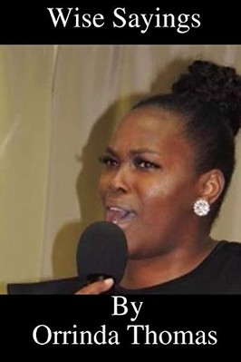 Wise Sayings by Orrinda Thomas -  NEW Orrinda Thomas 2018