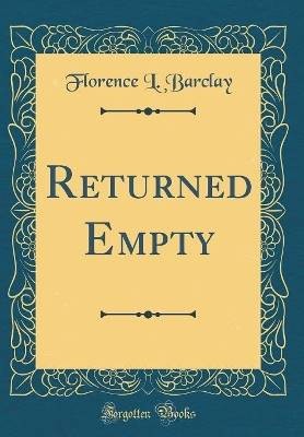 Returned Empty (Classic Reprint), Florence L. Barc