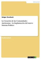 La CreacióN De Las Comunidades AutóNomas - La ImplantacióN Del Nuevo Sistema Pol