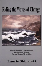 Riding the Waves of Change : Ways to Summon Perseverance, Passion, and Wisdo...
