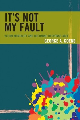 Goens - It's Not My Fault   Victim Mentality and Becoming Response-abl - X555z
