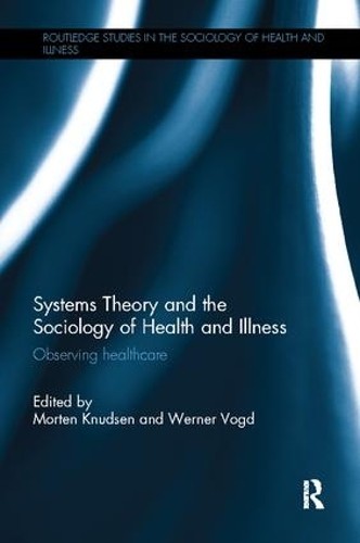 Systems Theory and the Sociology of Health and Illness - 9781138503403