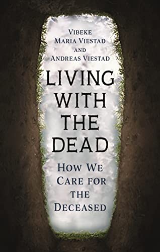 Living with the Dead: How We Care for the Deceased.by Viestad, Viestad New**