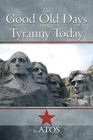 The Good Old Days Versus Tyranny Today by Atos (Paperback / softback, 2014)