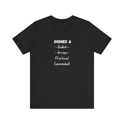 Dodged a Warhead WL Unisex Jersey Short Sleeve Tee Mens Womens Funny Humor