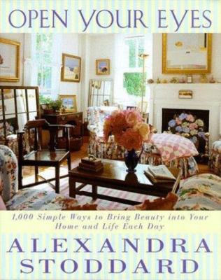 Open Your Eyes: 1,000 Simple Ways to Bring Beauty Into Your Home and Life...