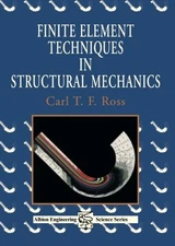 FINITE ELEMENT TECHNIQUES IN STRUCTURAL MECHANICS By Carl T. F. Ross