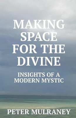 Making Space for the Divine Insights of a modern mystic Peter Mulraney Buch 2023