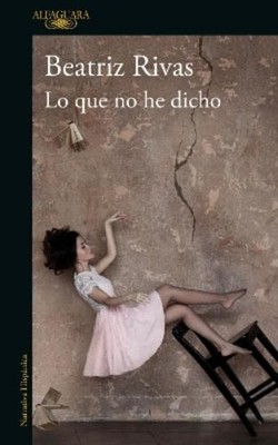 Beatriz Rivas Lo que no he dicho / What I Have Not Said (Taschenbuch)