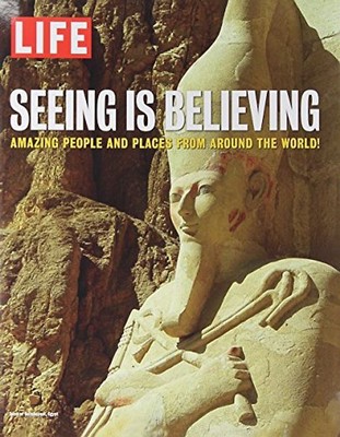 LIFE Seeing is Believing: Amazing People and Places From Around the World - The