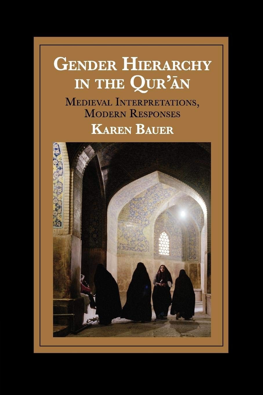 Gender Hierarchy in the Qur'an Medieval Interpretations, Modern Responses Bauer - Image 3