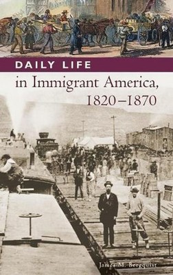 Daily Life in Immigrant America, 1820-1870 by James M. Bergquist (English) Hardc