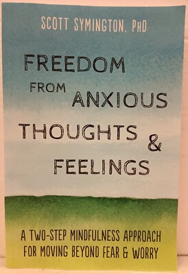 FREEDOM FROM ANXIOUS THOUGHTS & FEELINGS by Scott Symington, PhD. (2019, Pb)
