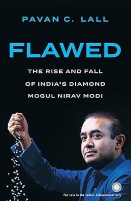 Flawed: The Rise and Fall of India s Diamond Mogul Nirav Modi/Pavan C. Lall