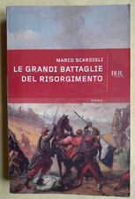 LE GRANDI BATTAGLIE DEL RISORGIMENTO - MARCO SCARDIGLI - RIZZOLI - BROSSURA 2012