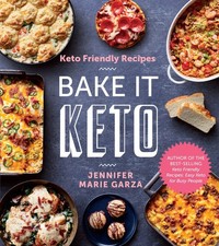 Keto Friendly Recipes: Bake It Keto: 120 Easy Low-Carb Meals―Breads, Muffi...