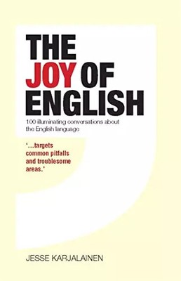 The Joy of English: 100 Language Tools for Writers and Speakers. Jess Karjalaine
