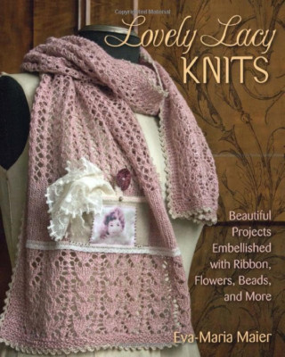 Lovely Lacy Knits: Beautiful Projects Embellished with  - Paperback NEW Eva-Mari