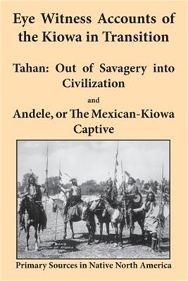 Eye Witness Accounts of the Kiowa in Transition: Tahan - Out of Savagery Into Ci