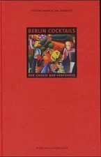 Berlin cocktails: the great bar seducer; with 245 cocktail recipes. With Ill. 