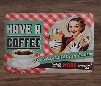 Have a Coffee, Do Stupid Things Faster Cafe Kitchen Vintage Style Metal Sign