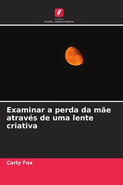 Carly Fox | Examinar A Perda Da MãE AtravéS De Uma Lente Criativa | Taschenbuch-image