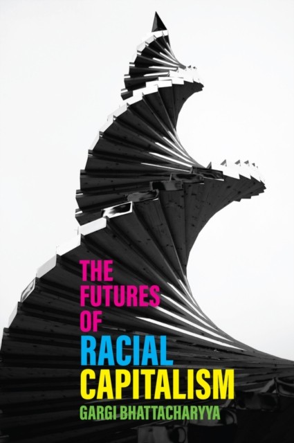The Futures Of Racial Capitalism Gargi Bhattacharyya - Image 3