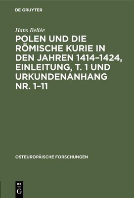 Polen Und Die Rmische Kurie in Den Jahren 1414-1424, Einleit... - 9783111259000