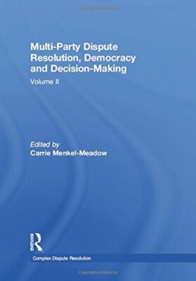 Multi-Party Dispute Resolution, Democracy and D, Menkel-Meadow**