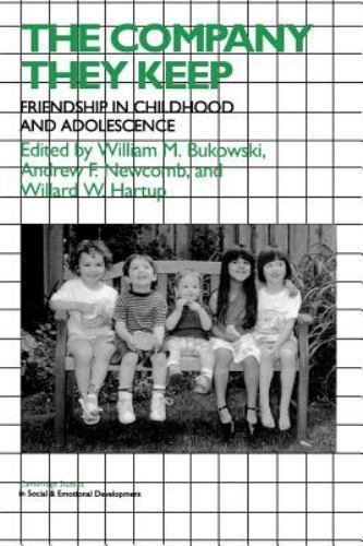 The Company They Keep Friendships in Childhood and Adolescence Bukowski Newcomb