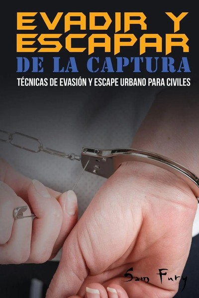 Evadir Y Escapar De La Captura TéCnicas De EvasióN Y Escape Urbano Para Civiles-image