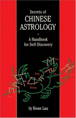 Secrets of Chinese Astrology: A Handbook of Self-discovery,Kwan 