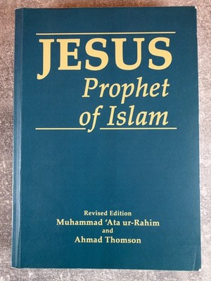 Jesus, Prophet of Islam by Muhammad 'Ata ur-Rahim & Ahmad Thomson PB ...