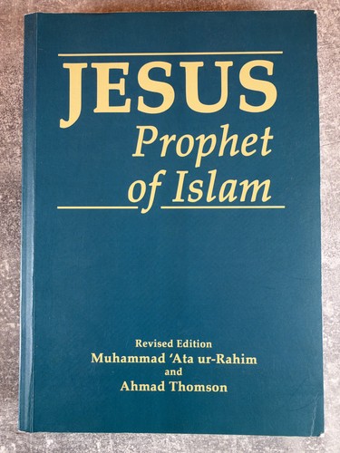 Jesus, Prophet of Islam by Muhammad 'Ata ur-Rahim & Ahmad Thomson PB ...