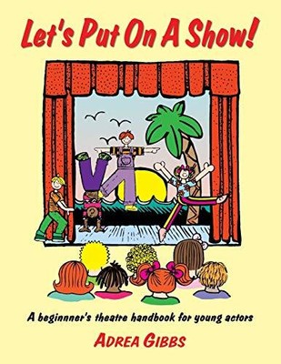 Let's Put on a Show!: A Beginner's The..., Gibbs, Adrea
