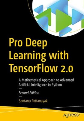 Pro Deep Learning with TensorFlow 2.0: A Mathematical Approach t