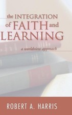 The Integration of Faith and Learning by Robert A. Harris (English) Hardcover Bo