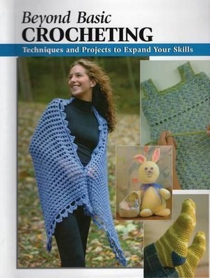 Beyond Basic Crocheting: Techniques and Tools to Expand Your Abilities: Techniqu